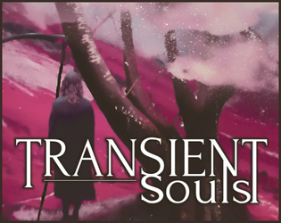 Transient Souls   - Short narrative rpg about a deathless world and those trying to resurrect the god of death 