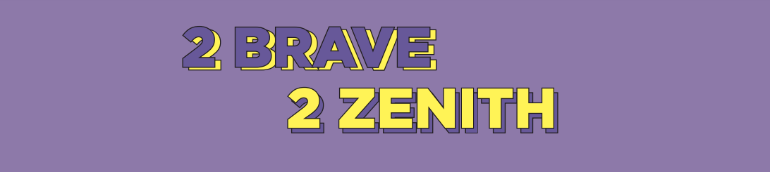 2 Brave 2 Zenith