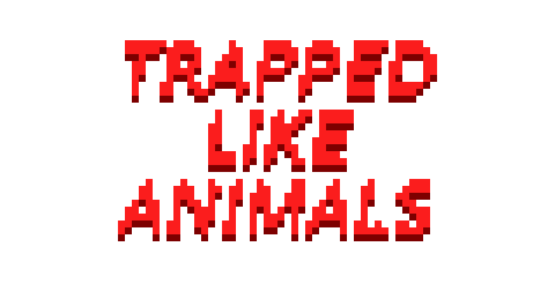 Trapped Like Animals