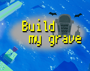 Build my grave.