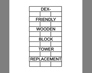Dex-Friendly Wooden Block Tower Replacement   - An accessible alternative to wooden block towers for games like Dread, Wretched & Alone, and more. 