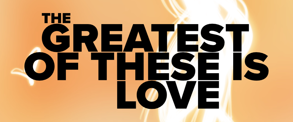 The Greatest of These is Love