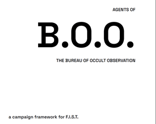 AGENTS OF B.O.O.   - a campaign framework for F.I.S.T. 
