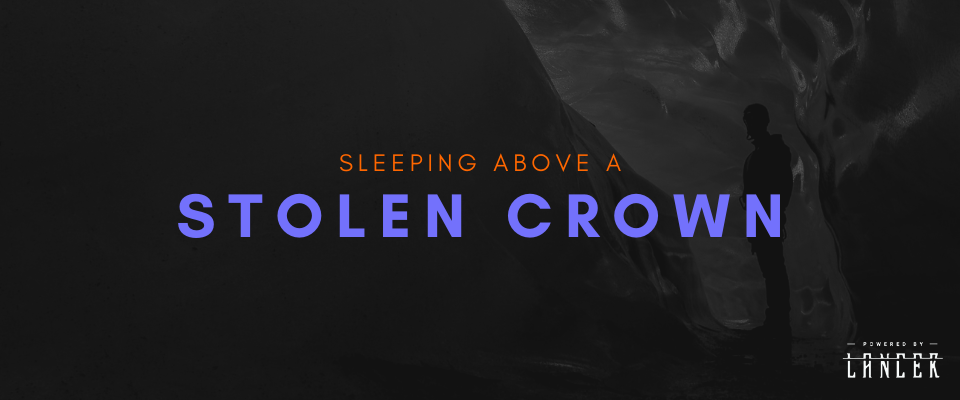 Sleeping Above A Stolen Crown