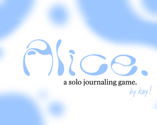 ALICE   - A solo role-playing journaling game through the lens of wonderland. 