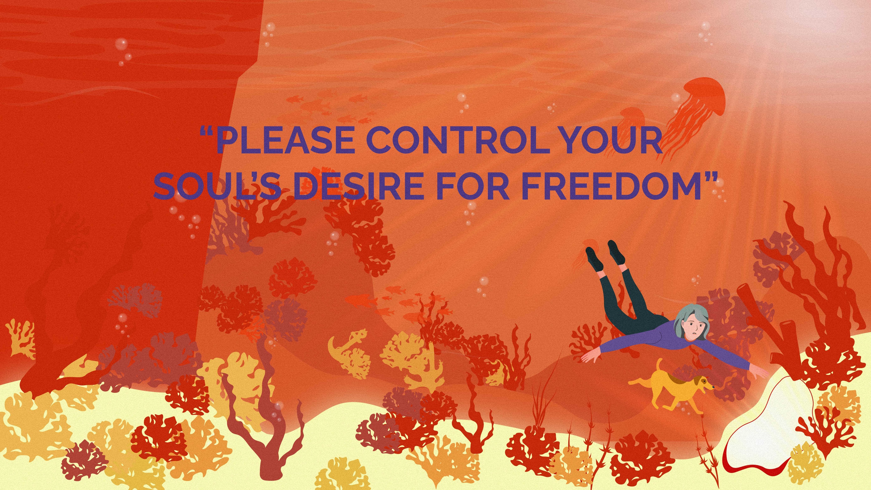 "Please control your soul's desire for freedom"
