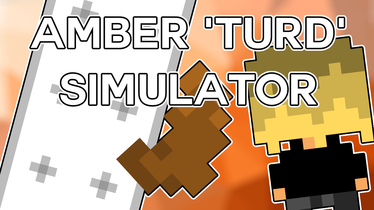 Amber 'Turd' Simulator