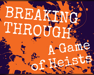 Breaking Through   - A Breathless GM-optional heist game. 