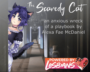 The Scaredy Cat   - An anxious wreck of a playbook for Thirsty Sword Lesbians 