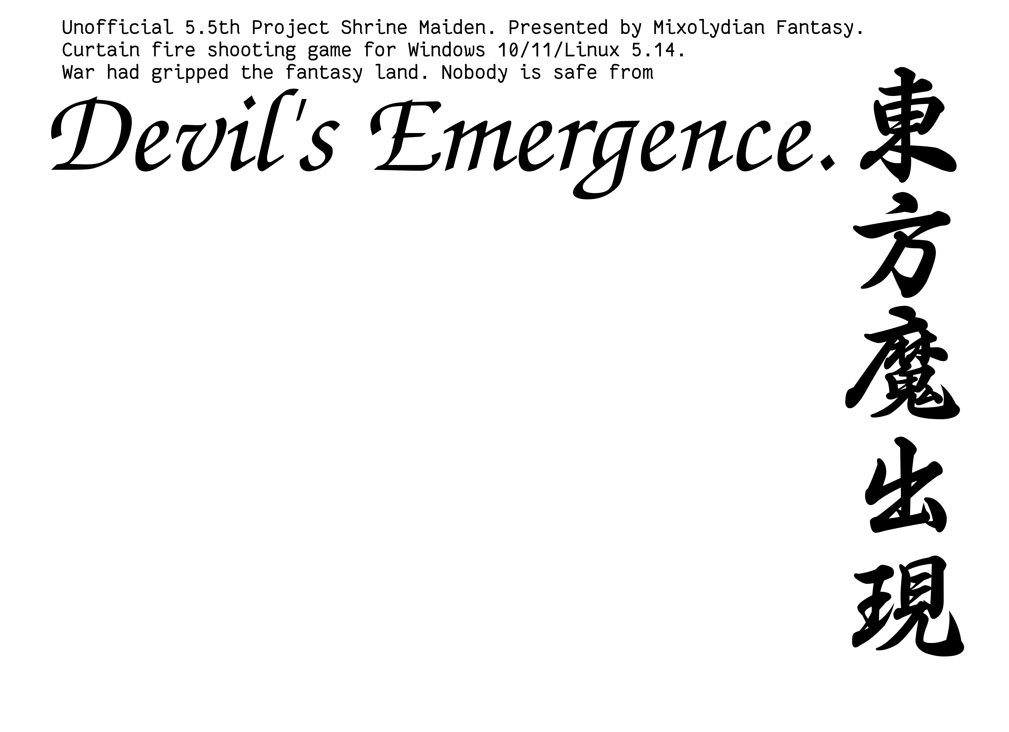 Text layout for Devil's Emergence's cover art. "Touhou Mashutsugen" is written in kanji on the right, similar to the PC-98 Touhou games. The tagline reads "Unofficial 5.5th Project Shrine Maiden. Presented by Mixolydian Fantasy. Curtain fire shooting game for Windows 10/11/Linux 5.14. War had gripped the fantasy land. Nobody is safe from Devil's Emergence."