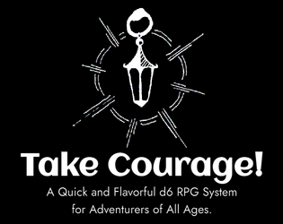 Take Courage!   - A d6 RPG for Beginners and Experts 