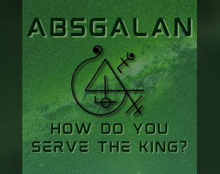 ABSGALAN: How Do You Serve The King?   - The beginning was more nothing than something— as if a darkness had consumed all there was— for, in fact, it had. 