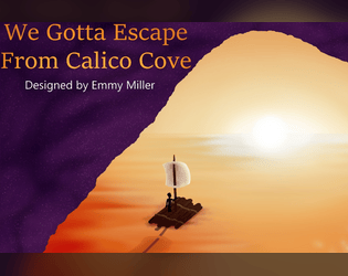 We Gotta Escape From Calico Cove  