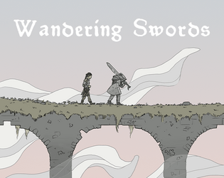Wandering Swords   - A sword and sorcery souls-like tabletop RPG. Band together with fellow wanderers. Delve into the merciless Hinterlands. 