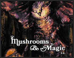 Mushrooms & Magic   - Adventure as mushroomfolk in a world left behind by Ancient giants... 