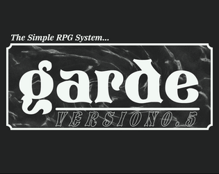 Garde   - A mechanicalls-lite RPG designed to be easy to pick up and play with little to no prep. 