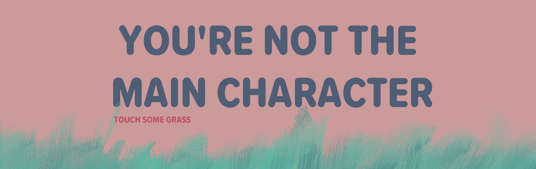 You're Not The Main Character
