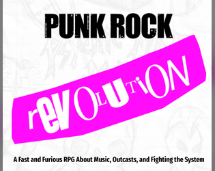 Punk Rock Revolution   - A fast and furious RPG about music, outcasts, and fighting the system! 