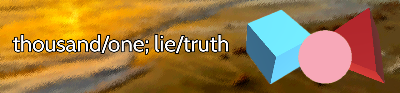 thousand/one; lie/truth