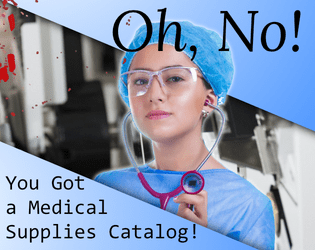 Oh, No! You Got A Medical Supplies Catalog!  