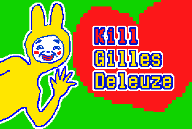 Kill Gilles Deleuze