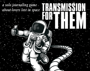 Transmission for Them   - a solo journaling game about lovers lost in space 