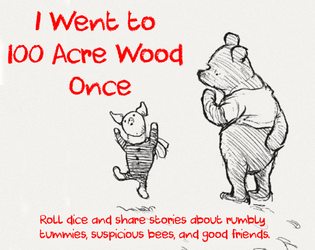 I Went To 100 Acre Wood Once   - Tell tales of that one time you (and maybe your friends) went to the 100 Acre Wood 