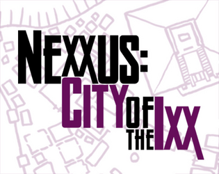 Nexxus : City of the Ixx   - A free adventure module expansion for "Nexus of the Ixx" (Knock #3) 