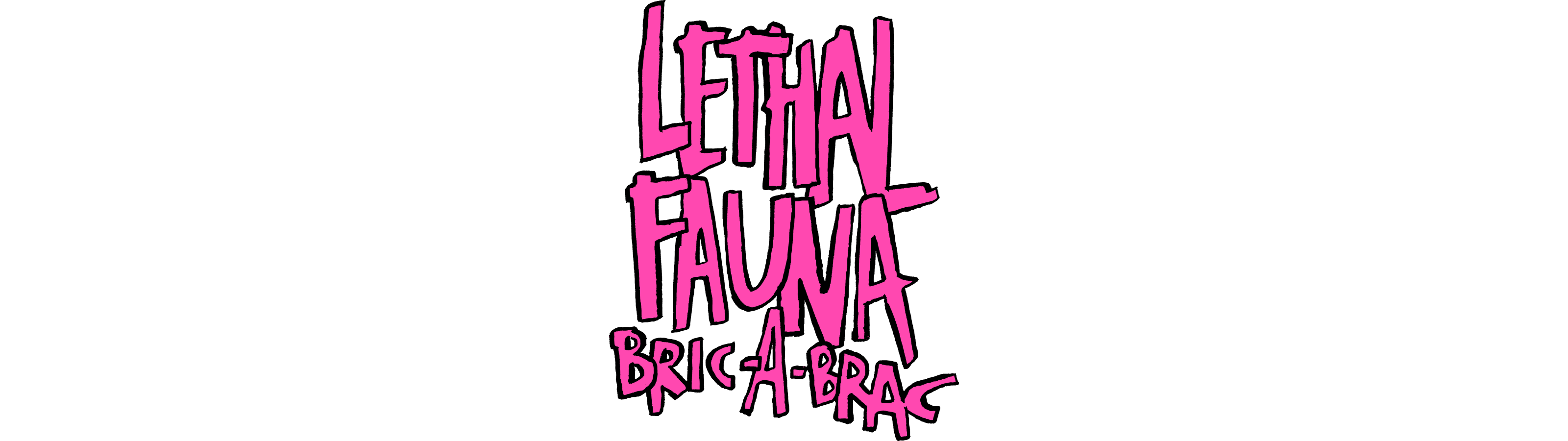Lethal Fauna Bric-a-Brac
