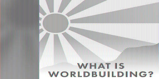 Cover image for What Is Worldbuilding?