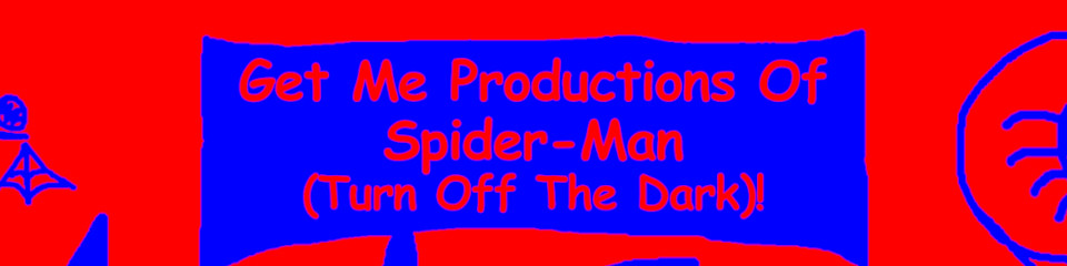 Get Me Productions of Spider-Man (Turn Off The Dark)!