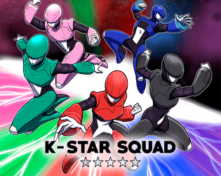 K-Star Squad   - K-Star Squad is a rule lite, flavor heavy Super Sentai table top RPG for 1-6 players 