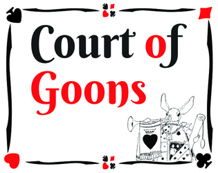 Court of Goons   - A card-based easy to pick up and play ttrpg inspired by tunnel goons. 