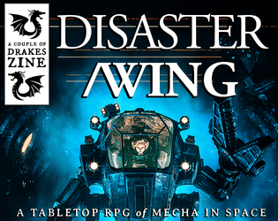DISASTER/WING - Space Mecha Forged in the Dark   - The game of teen disaster mecha pilots in space. 