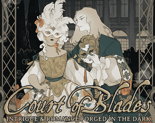 Court of Blades - Scandal Forged in the Dark   - The game of intrigue, romance, and peril, Forged in the Dark. 