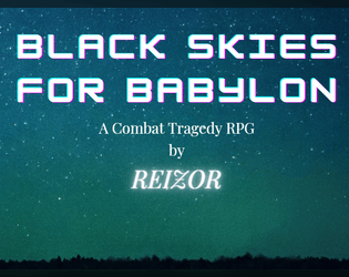 Black Skies For Babylon   - The worlds greatest combat tragedy RPG 