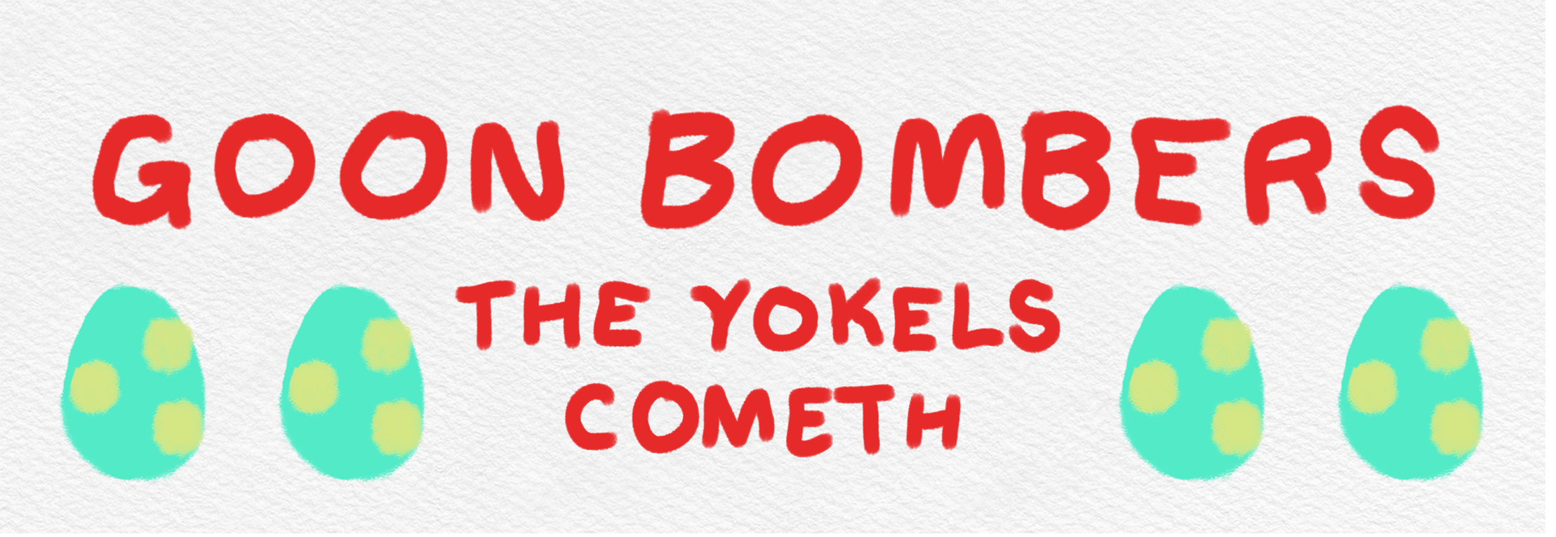 Goon Bomber, The Yokels Cometh