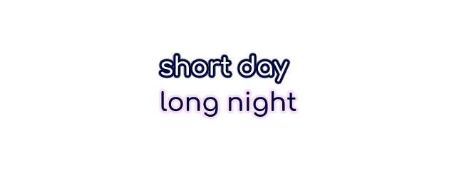 Short Day - Long Night
