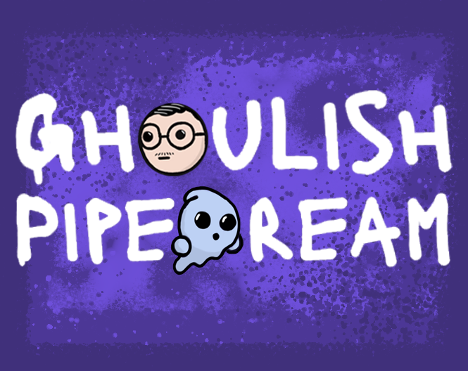Ghoulish Pipedream