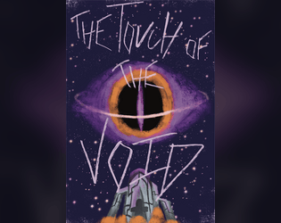 The Touch of The Void   - A fast and simple PvP mecha combat game with light roleplay elements. Completely print and play. 