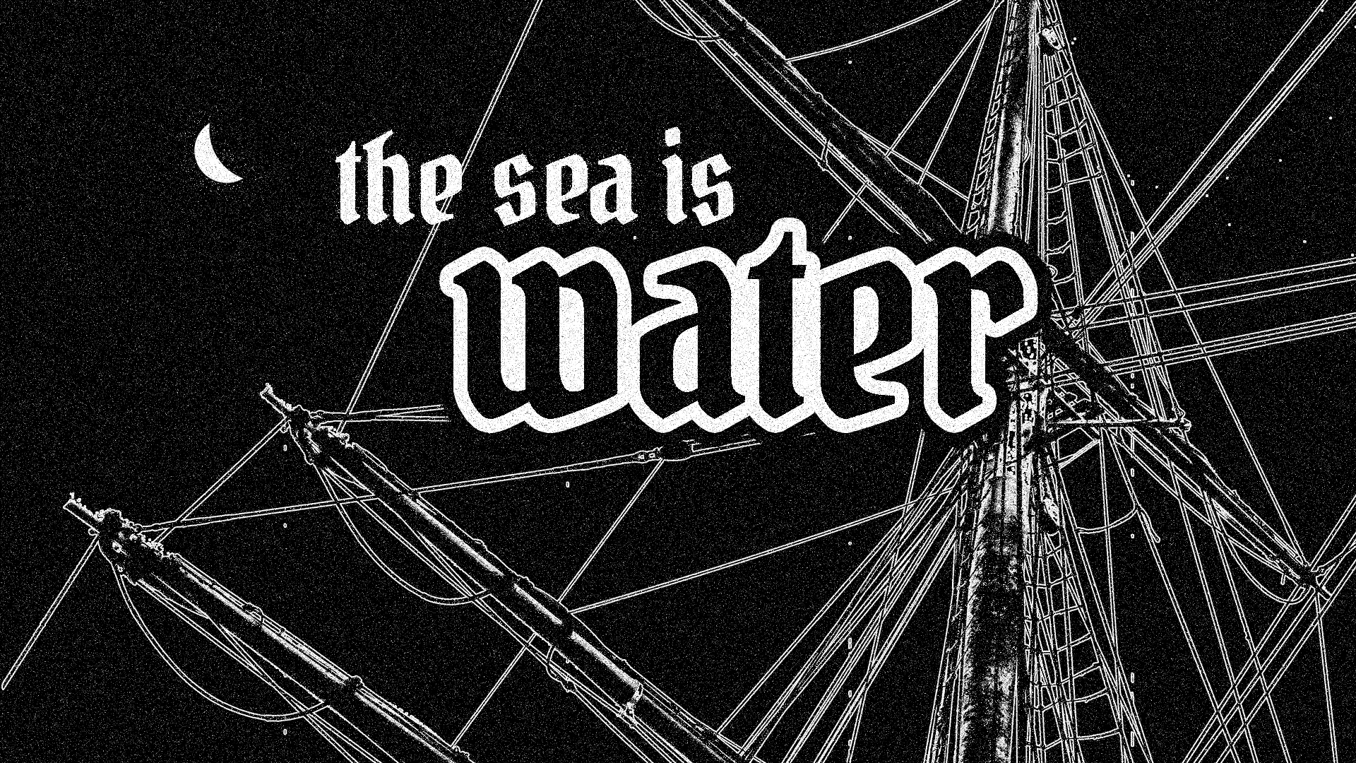 The Sea is Water
