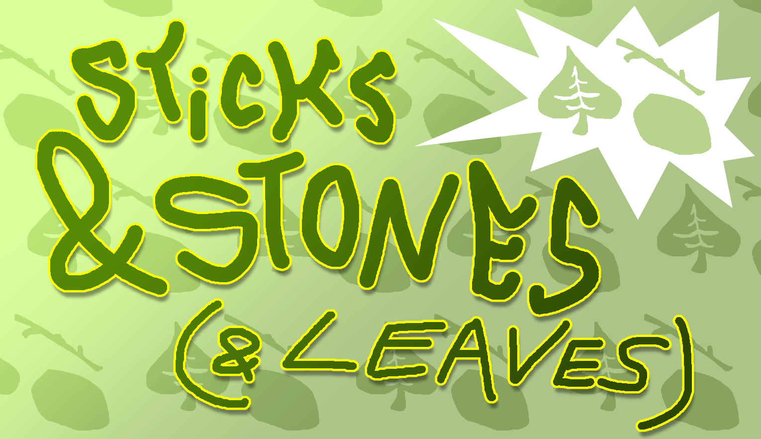 STICKS & STONES (& LEAVES)