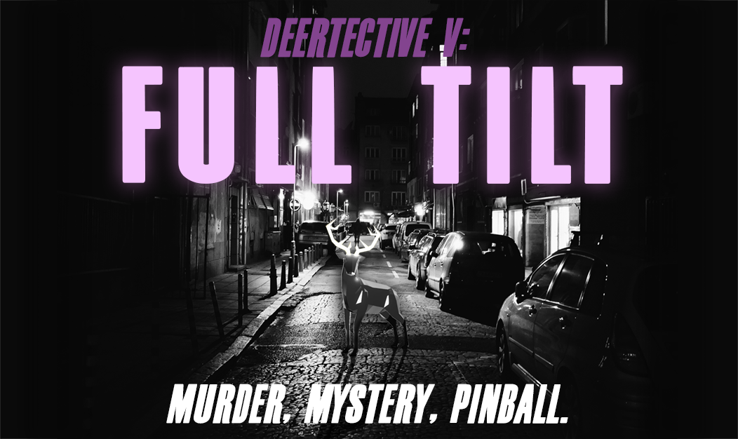 Deertective 5: Full Tilt (GGJ22)