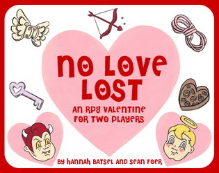 No Love Lost: An RPG Valentine for Two Players   - Escape from Cupid's castle and reunite with your Beloved in this item-combining RPG for a pair of compatible nerds! 