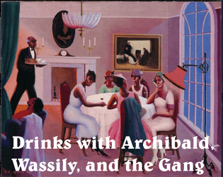 Drinks with Archibald, Wassily, and the Gang   - A drinking game that feels 96 years old. 