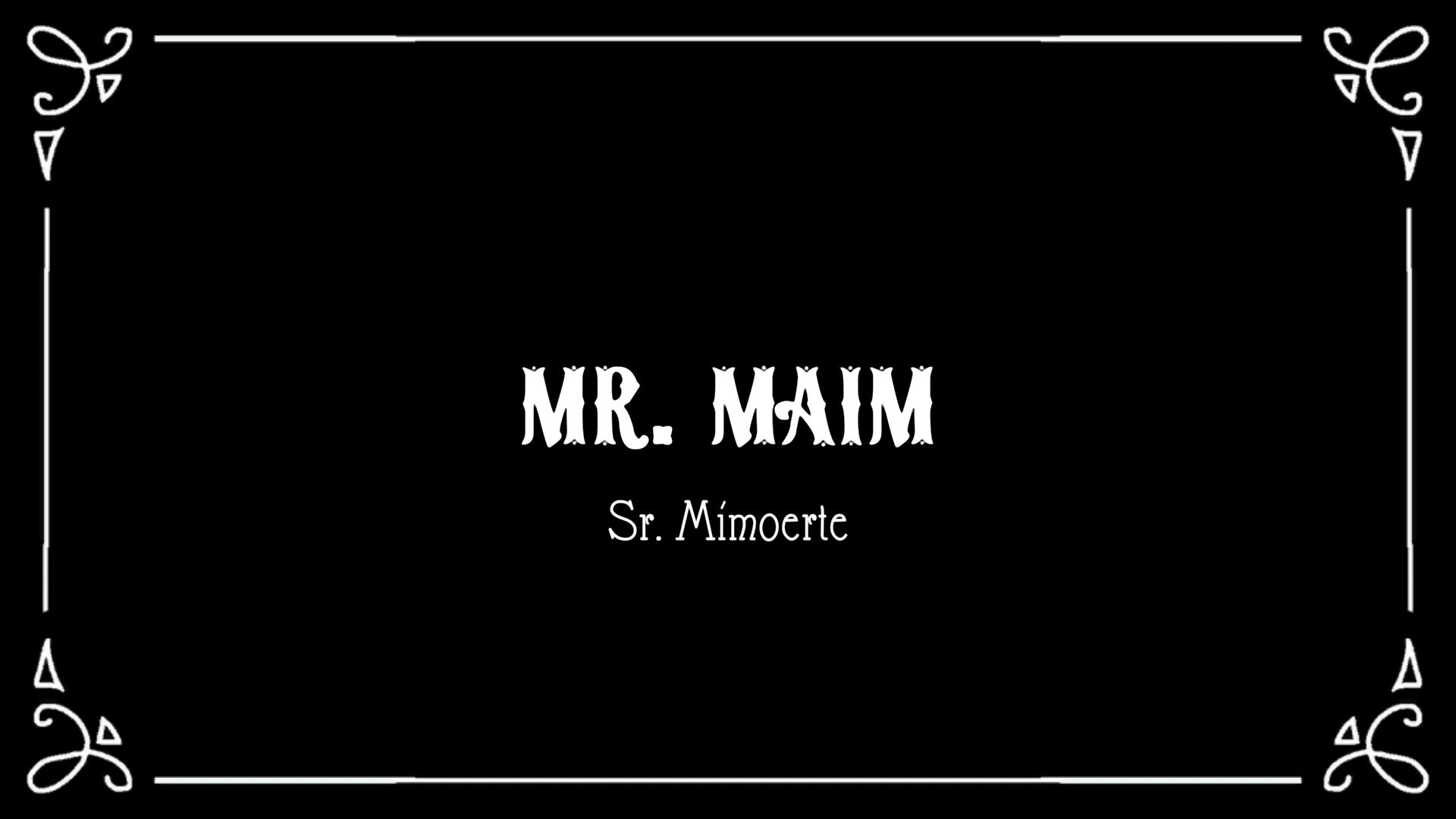 Mr Maim: Señor Mimoerte
