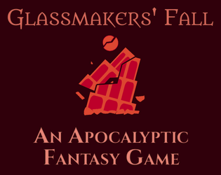 Glassmakers' Fall   - An apocalyptic fantasy roleplaying game. 