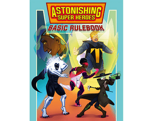 Astonishing Super Heroes Book 1: Basic Rulebook   - An updated and reimagined FASERIP rulebook for superhero TTRPGs 