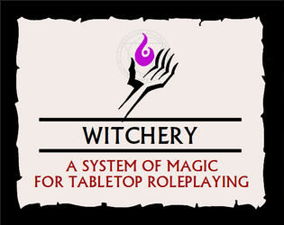Witchery   - A system of magic for tabletop roleplaying. 
