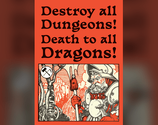 Destroy all Dungeons! Death to all Dragons!  
